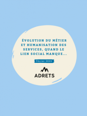 [ARTICLE - FEVRIER 2023 ] Evolution du métier et humanisation de services, quand le lien social manque...